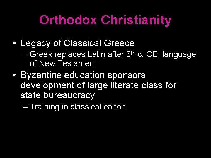 Orthodox Christianity • Legacy of Classical Greece – Greek replaces Latin after 6 th