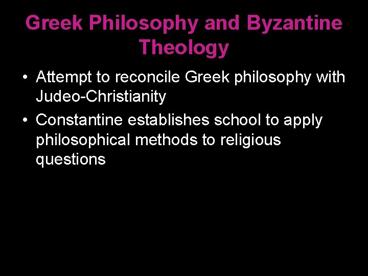 Greek Philosophy and Byzantine Theology • Attempt to reconcile Greek philosophy with Judeo-Christianity •