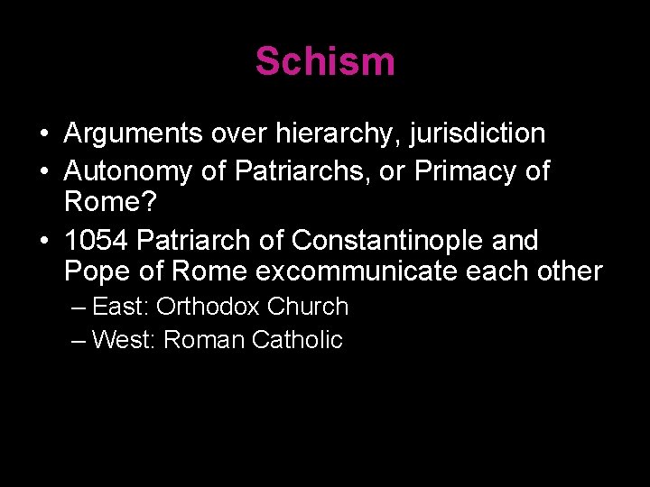 Schism • Arguments over hierarchy, jurisdiction • Autonomy of Patriarchs, or Primacy of Rome?