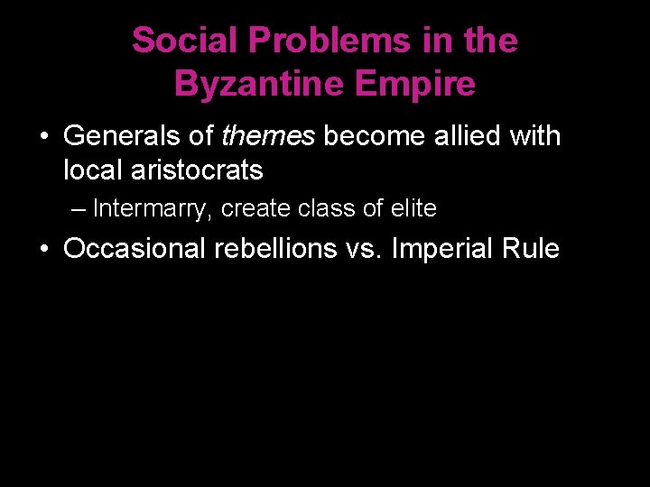 Social Problems in the Byzantine Empire • Generals of themes become allied with local