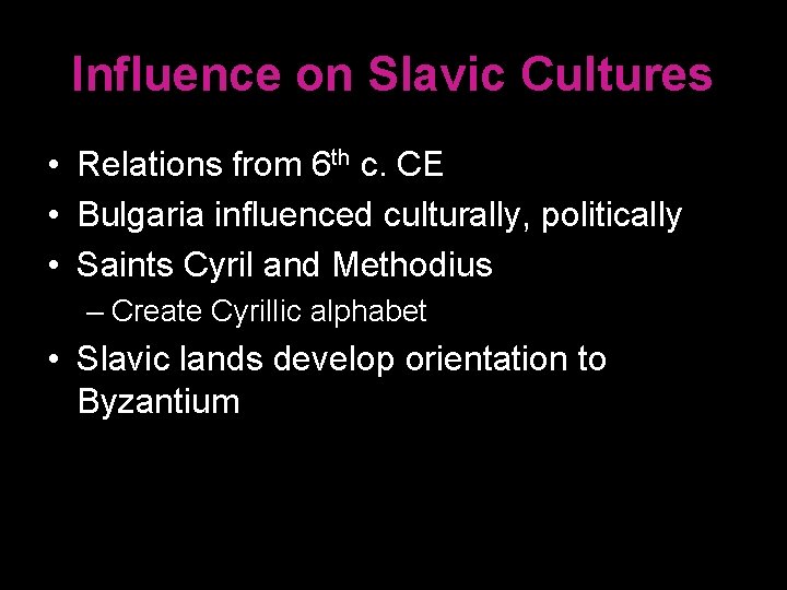 Influence on Slavic Cultures • Relations from 6 th c. CE • Bulgaria influenced