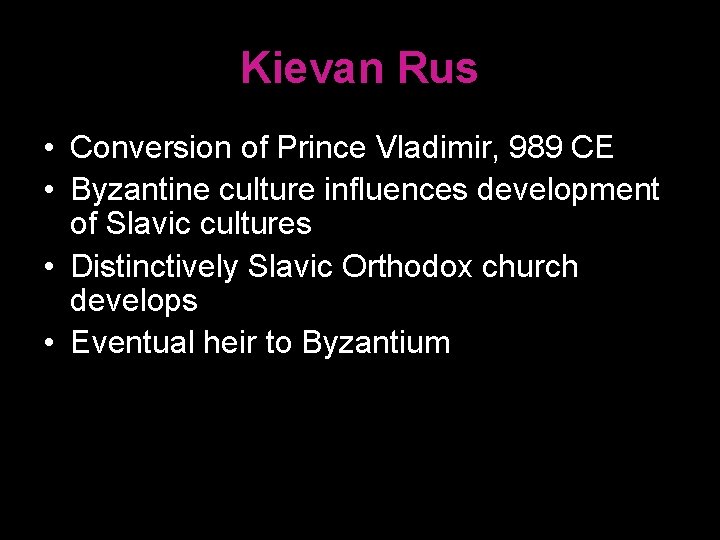Kievan Rus • Conversion of Prince Vladimir, 989 CE • Byzantine culture influences development
