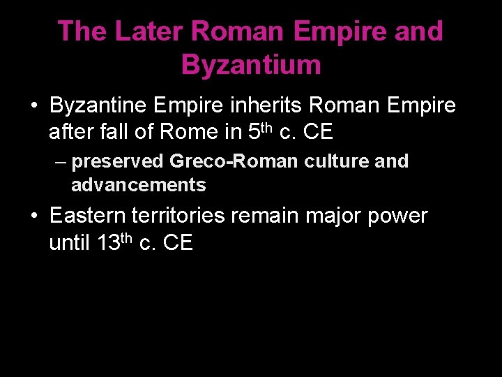 The Later Roman Empire and Byzantium • Byzantine Empire inherits Roman Empire after fall