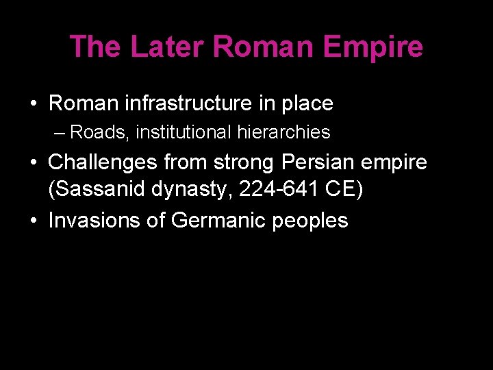 The Later Roman Empire • Roman infrastructure in place – Roads, institutional hierarchies •