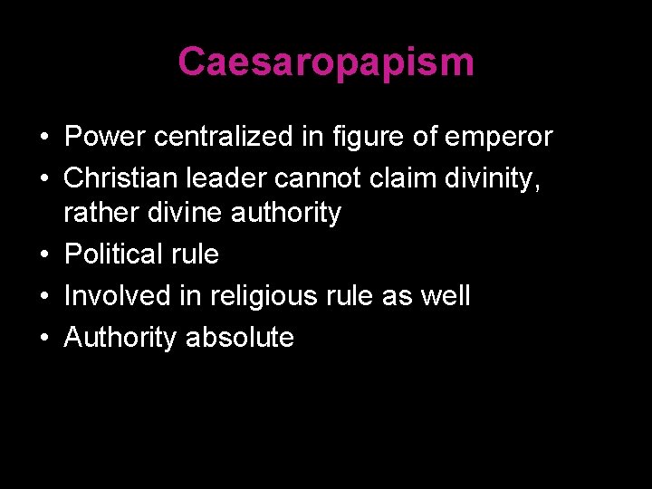 Caesaropapism • Power centralized in figure of emperor • Christian leader cannot claim divinity,