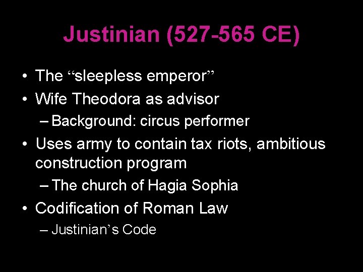 Justinian (527 -565 CE) • The “sleepless emperor” • Wife Theodora as advisor –