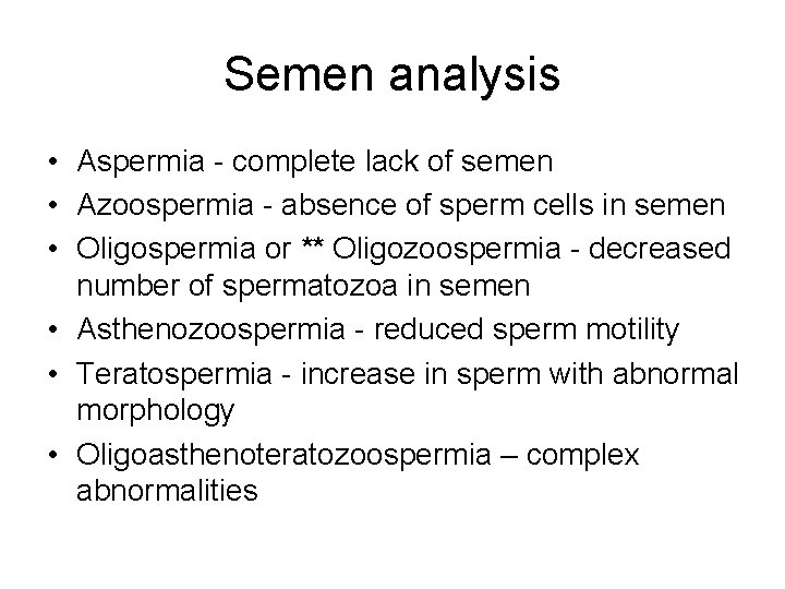 Semen analysis • Aspermia - complete lack of semen • Azoospermia - absence of