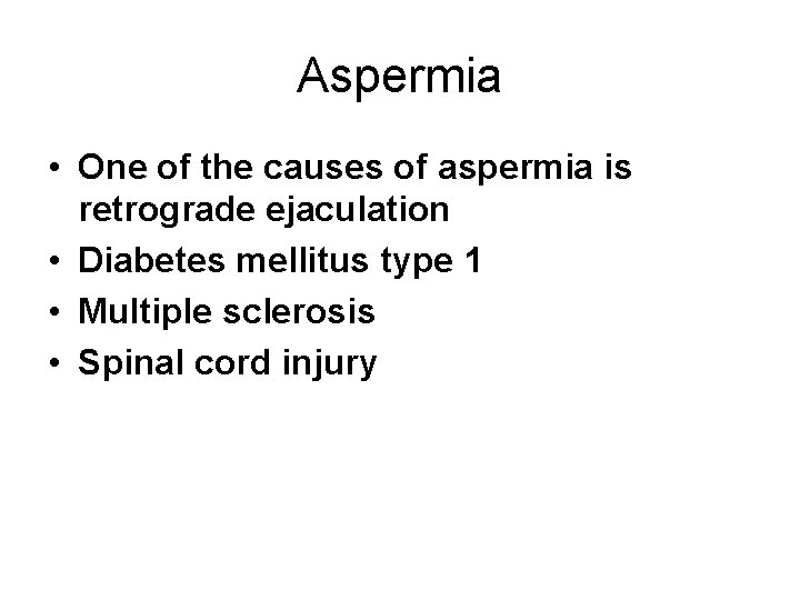 Aspermia • One of the causes of aspermia is retrograde ejaculation • Diabetes mellitus