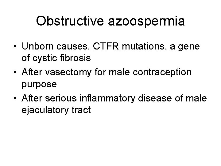 Obstructive azoospermia • Unborn causes, CTFR mutations, a gene of cystic fibrosis • After