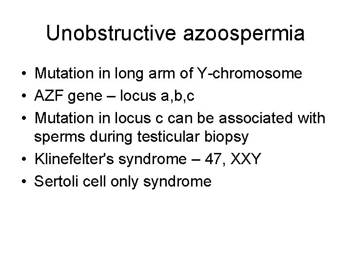 Unobstructive azoospermia • Mutation in long arm of Y-chromosome • AZF gene – locus