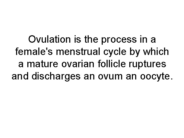 Ovulation is the process in a female's menstrual cycle by which a mature ovarian