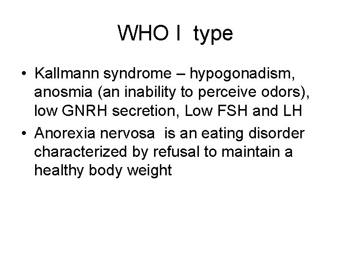 WHO I type • Kallmann syndrome – hypogonadism, anosmia (an inability to perceive odors),