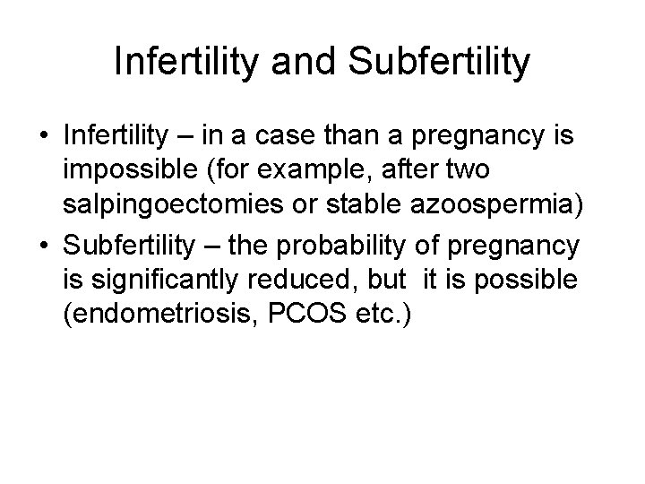 Infertility and Subfertility • Infertility – in a case than a pregnancy is impossible