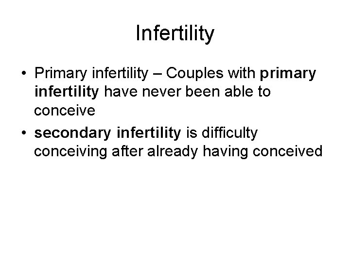 Infertility • Primary infertility – Couples with primary infertility have never been able to