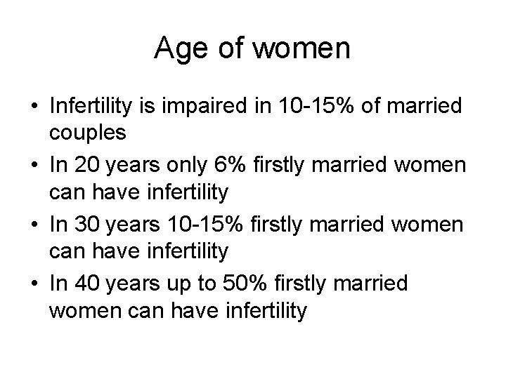 Age of women • Infertility is impaired in 10 -15% of married couples •