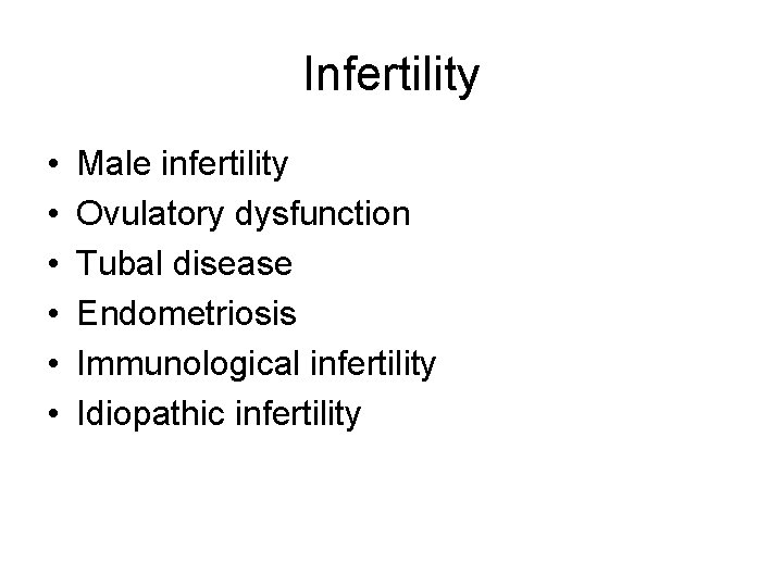 Infertility • • • Male infertility Ovulatory dysfunction Tubal disease Endometriosis Immunological infertility Idiopathic