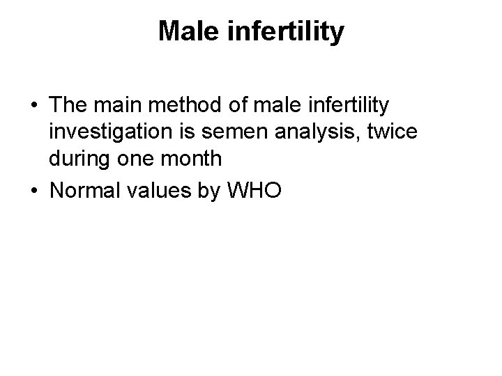 Male infertility • The main method of male infertility investigation is semen analysis, twice