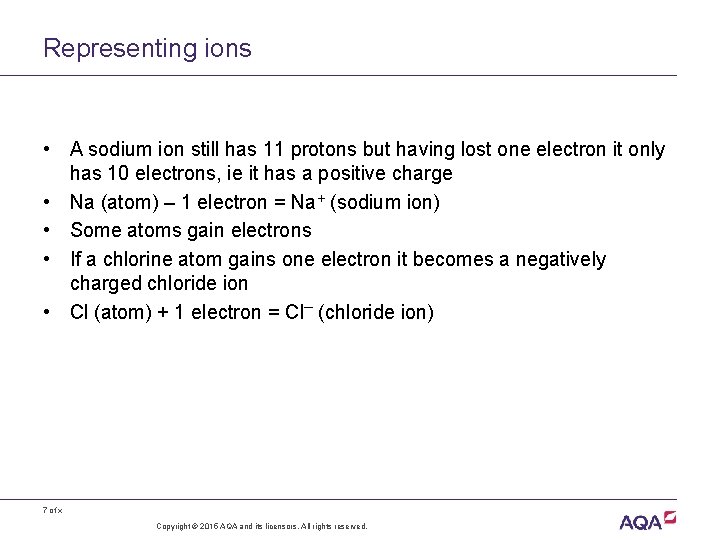 Representing ions • A sodium ion still has 11 protons but having lost one