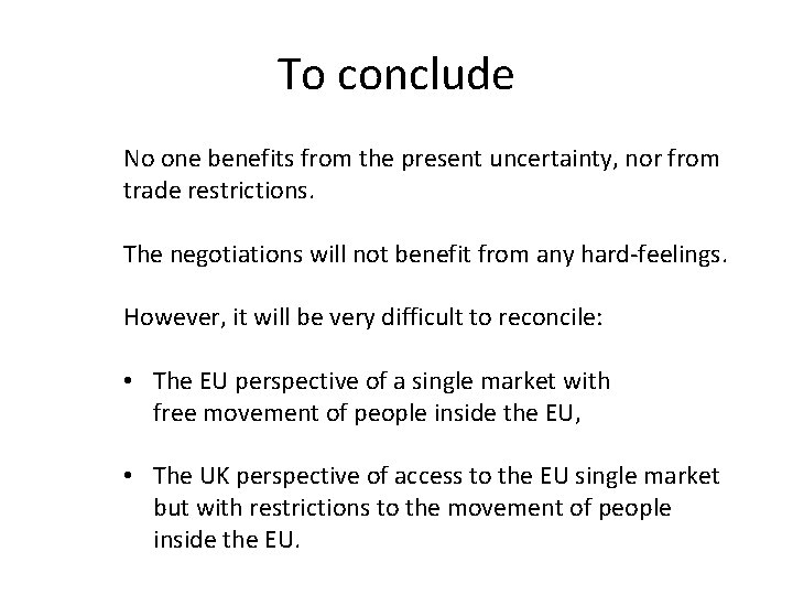 To conclude No one benefits from the present uncertainty, nor from trade restrictions. The