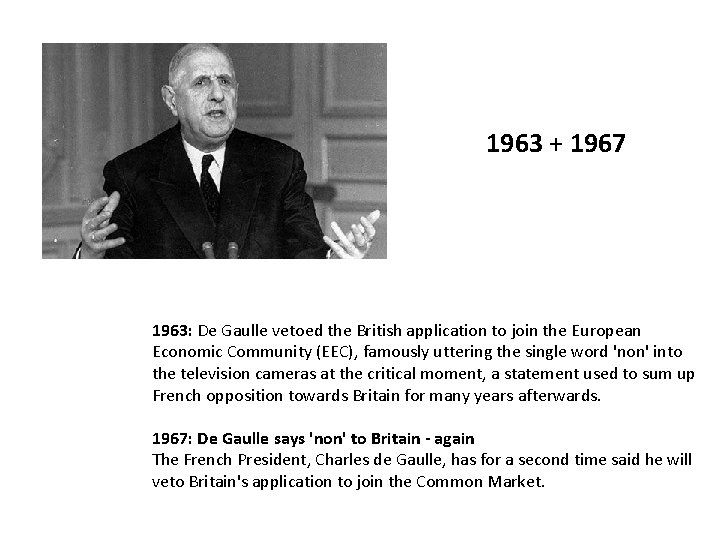 1963 + 1967 1963: De Gaulle vetoed the British application to join the European