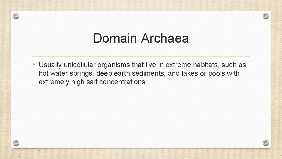 Domain Archaea • Usually unicellular organisms that live in extreme habitats, such as hot Domain Archaea • Usually unicellular organisms that live in extreme habitats, such as hot