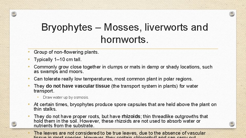 Bryophytes – Mosses, liverworts and hornworts. • Group of non-flowering plants. • Typically 1– Bryophytes – Mosses, liverworts and hornworts. • Group of non-flowering plants. • Typically 1–
