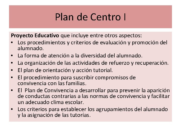 Plan de Centro I Proyecto Educativo que incluye entre otros aspectos: • Los procedimientos