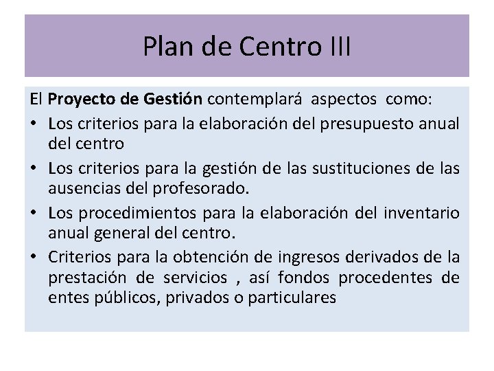 Plan de Centro III El Proyecto de Gestión contemplará aspectos como: • Los criterios