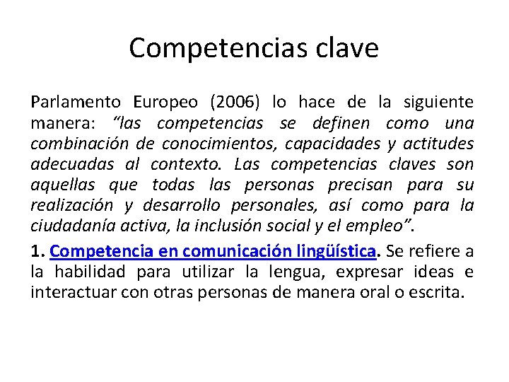Competencias clave Parlamento Europeo (2006) lo hace de la siguiente manera: “las competencias se