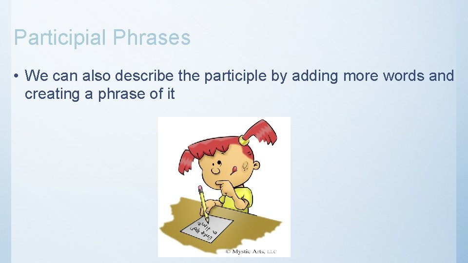 Participial Phrases • We can also describe the participle by adding more words and