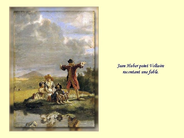 Jean Huber peint Voltaire racontant une fable. 