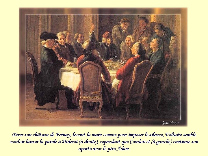 Dans son château de Fernay, levant la main comme pour imposer le silence, Voltaire