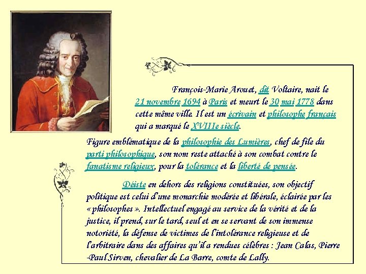 François-Marie Arouet, dit Voltaire, nait le 21 novembre 1694 à Paris et meurt le