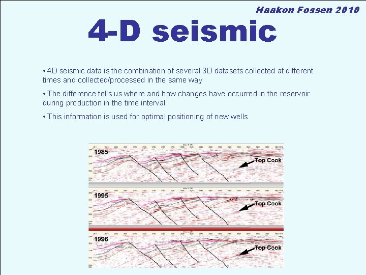 Haakon Fossen 2010 4 -D seismic • 4 D seismic data is the combination