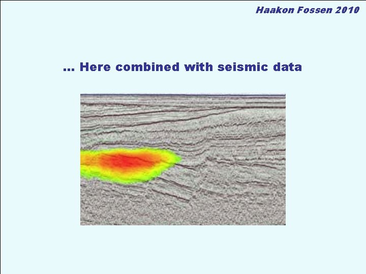 Haakon Fossen 2010 … Here combined with seismic data 
