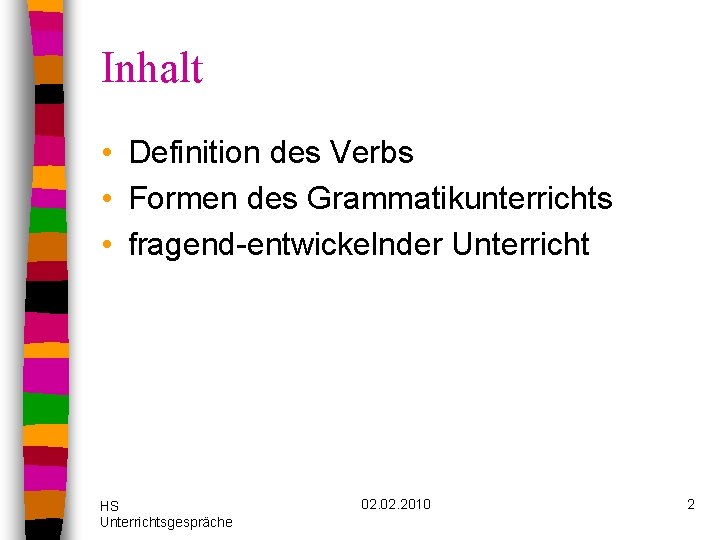 Inhalt • Definition des Verbs • Formen des Grammatikunterrichts • fragend-entwickelnder Unterricht HS Unterrichtsgespräche