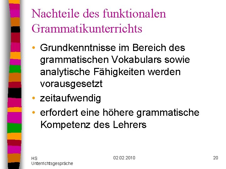 Nachteile des funktionalen Grammatikunterrichts • Grundkenntnisse im Bereich des grammatischen Vokabulars sowie analytische Fähigkeiten