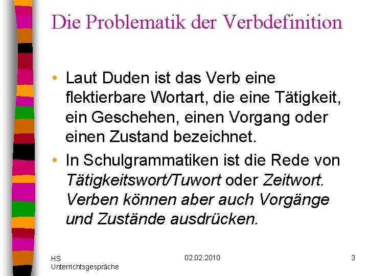 Die Problematik der Verbdefinition • Laut Duden ist das Verb eine flektierbare Wortart, die