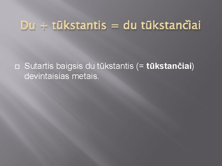 Du + tūkstantis = du tūkstančiai Sutartis baigsis du tūkstantis (= tūkstančiai) devintaisias metais.