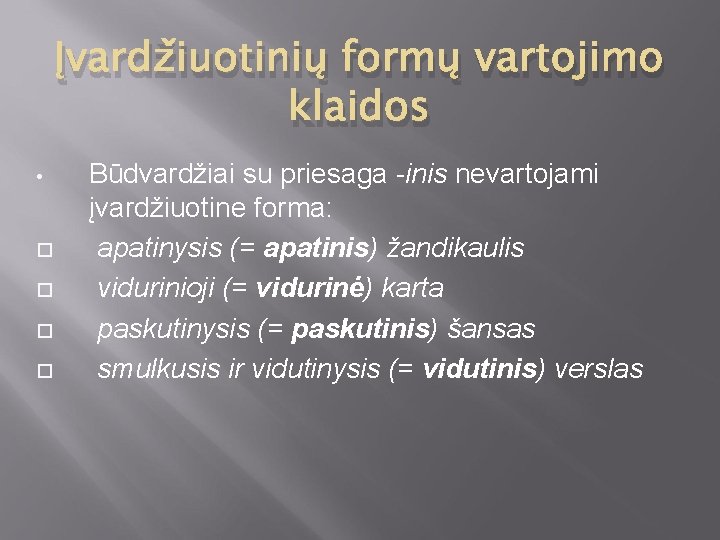 Įvardžiuotinių formų vartojimo klaidos • Būdvardžiai su priesaga -inis nevartojami įvardžiuotine forma: apatinysis (=