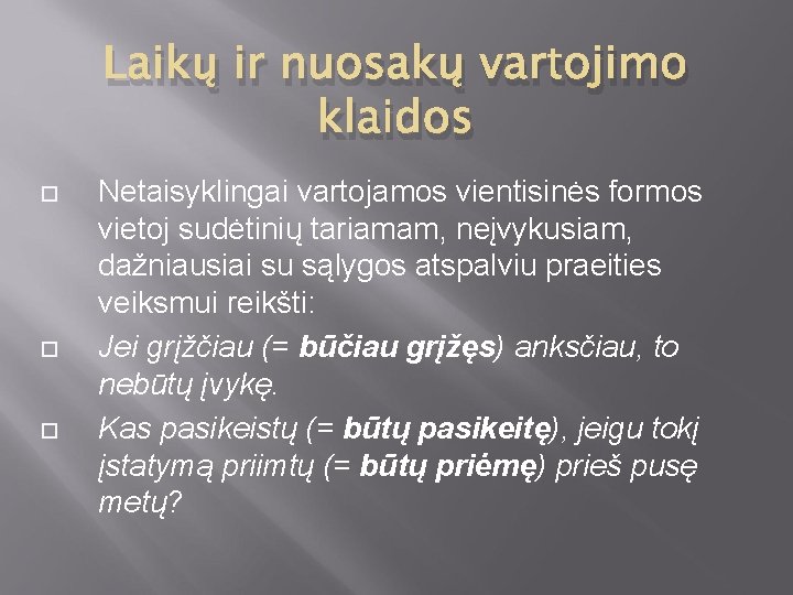 Laikų ir nuosakų vartojimo klaidos Netaisyklingai vartojamos vientisinės formos vietoj sudėtinių tariamam, neįvykusiam, dažniausiai