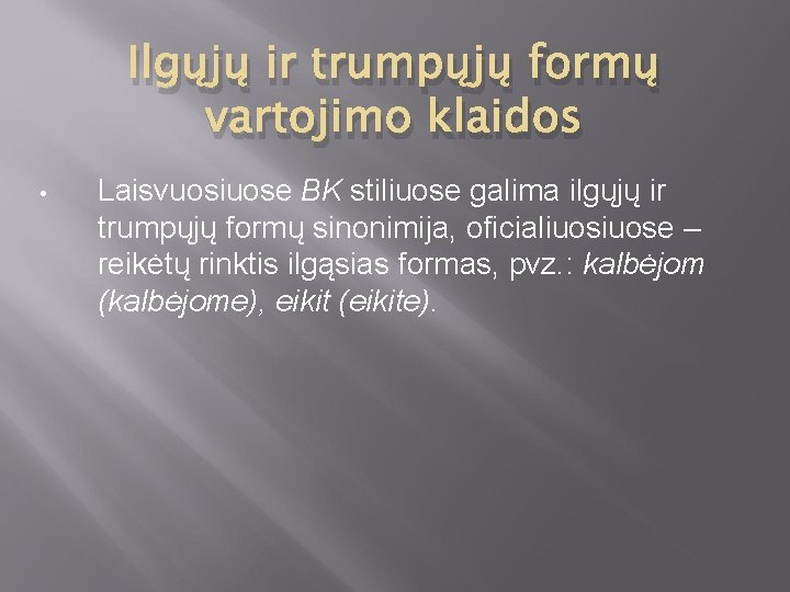 Ilgųjų ir trumpųjų formų vartojimo klaidos • Laisvuosiuose BK stiliuose galima ilgųjų ir trumpųjų