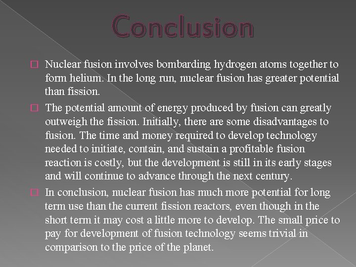 Conclusion Nuclear fusion involves bombarding hydrogen atoms together to form helium. In the long