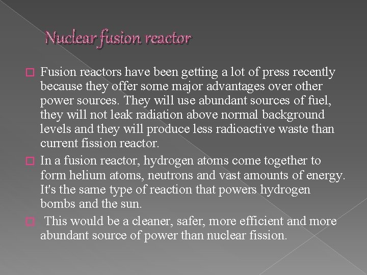 Nuclear fusion reactor Fusion reactors have been getting a lot of press recently because