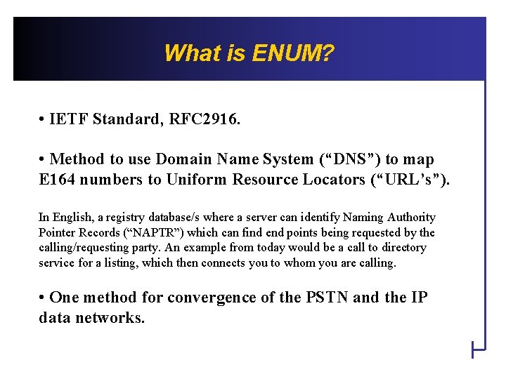 What is ENUM? • IETF Standard, RFC 2916. • Method to use Domain Name
