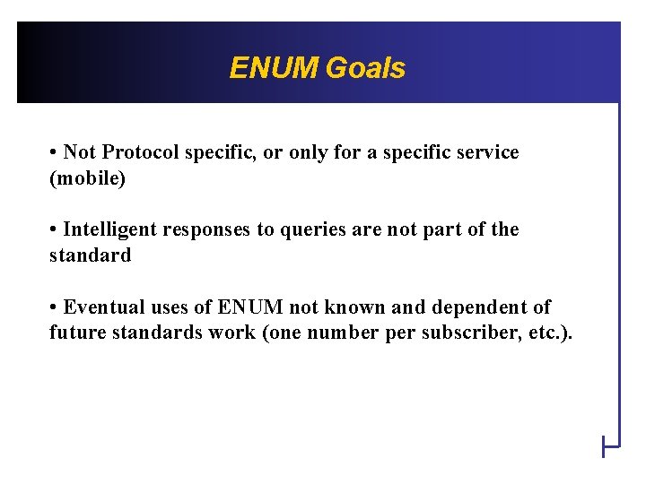 ENUM Goals • Not Protocol specific, or only for a specific service (mobile) •
