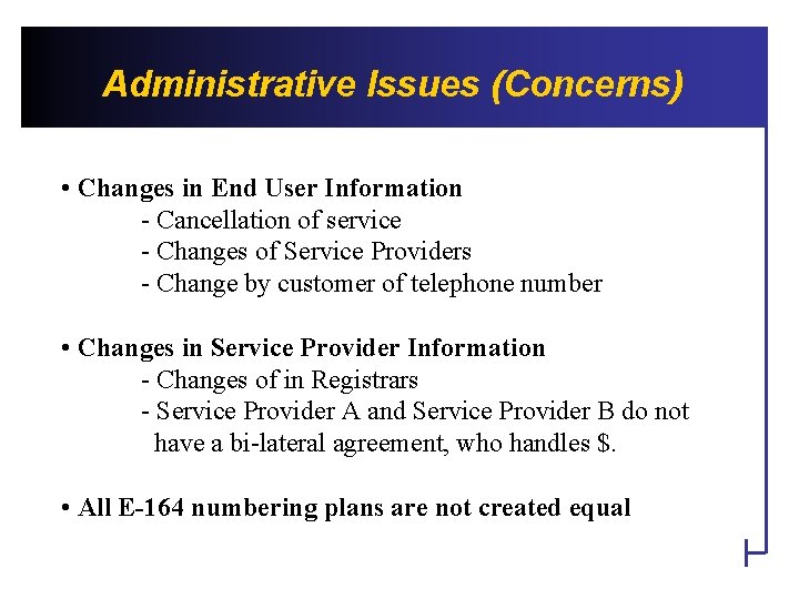 Administrative Issues (Concerns) • Changes in End User Information - Cancellation of service -
