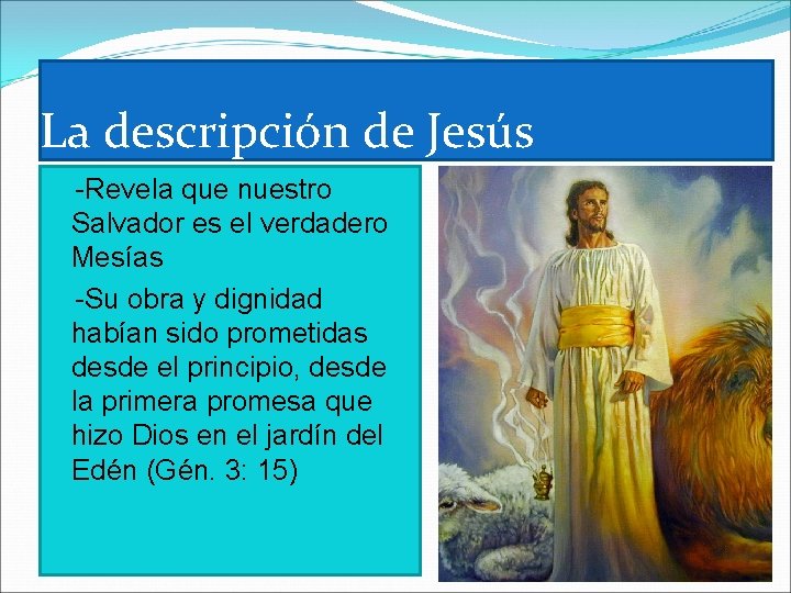 La descripción de Jesús -Revela que nuestro Salvador es el verdadero Mesías -Su obra