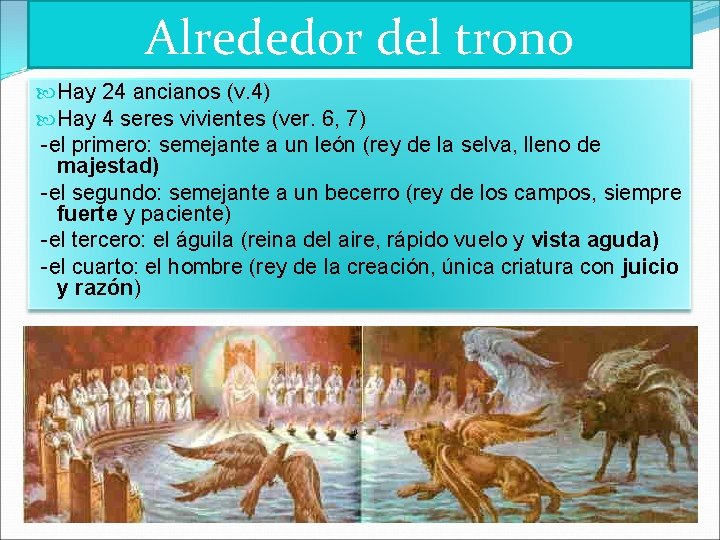 Alrededor del trono Hay 24 ancianos (v. 4) Hay 4 seres vivientes (ver. 6,