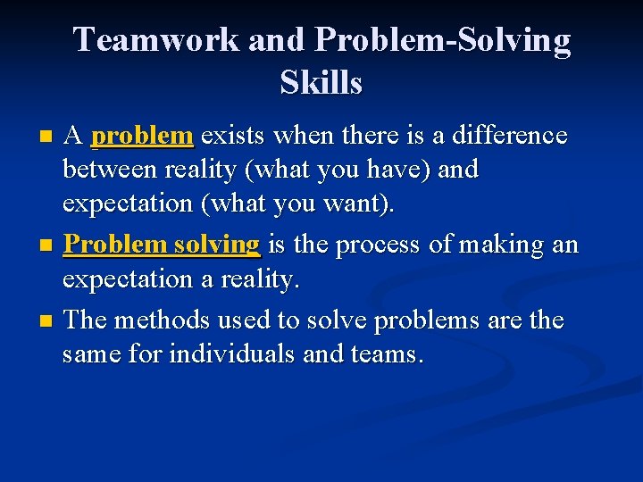 Teamwork and Problem-Solving Skills A problem exists when there is a difference between reality